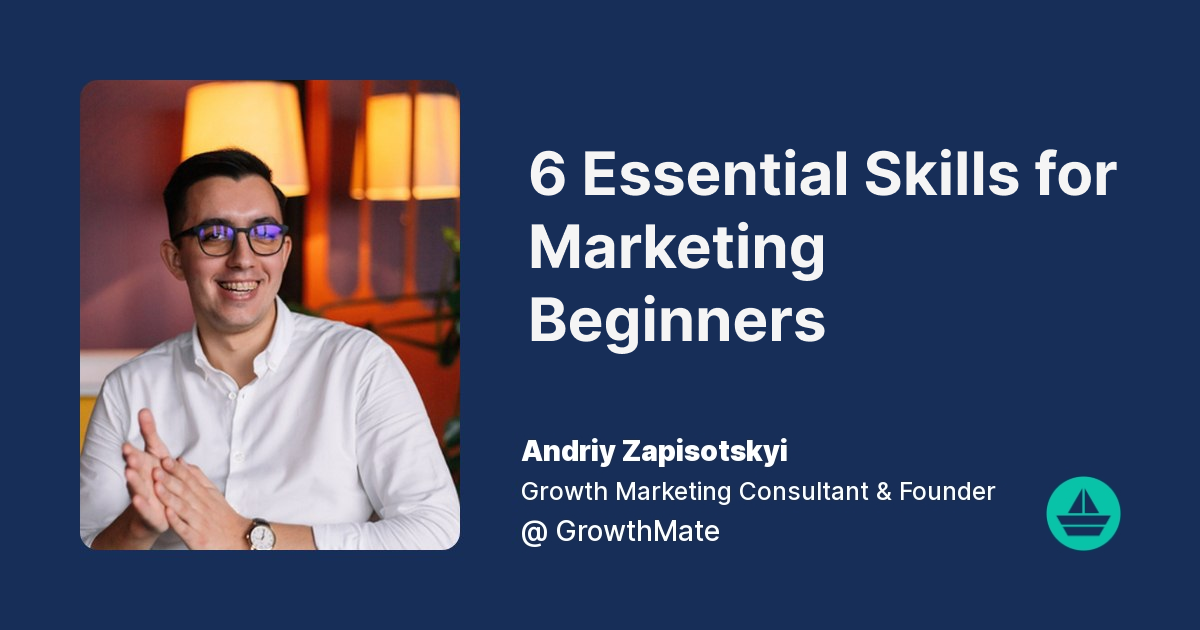 6 Essential Skills for Marketing Beginners