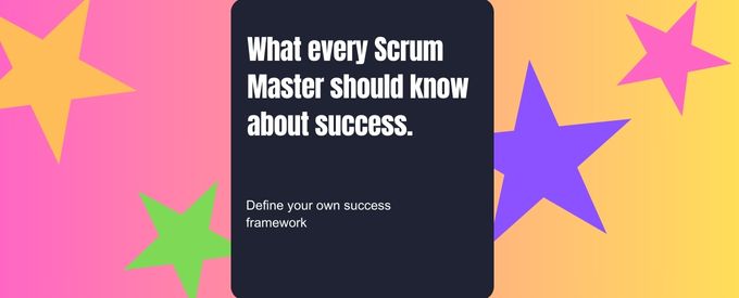 What every Scrum Master should know about success.