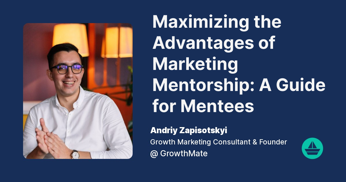 Maximizing the Advantages of Marketing Mentorship: A Guide for Mentees