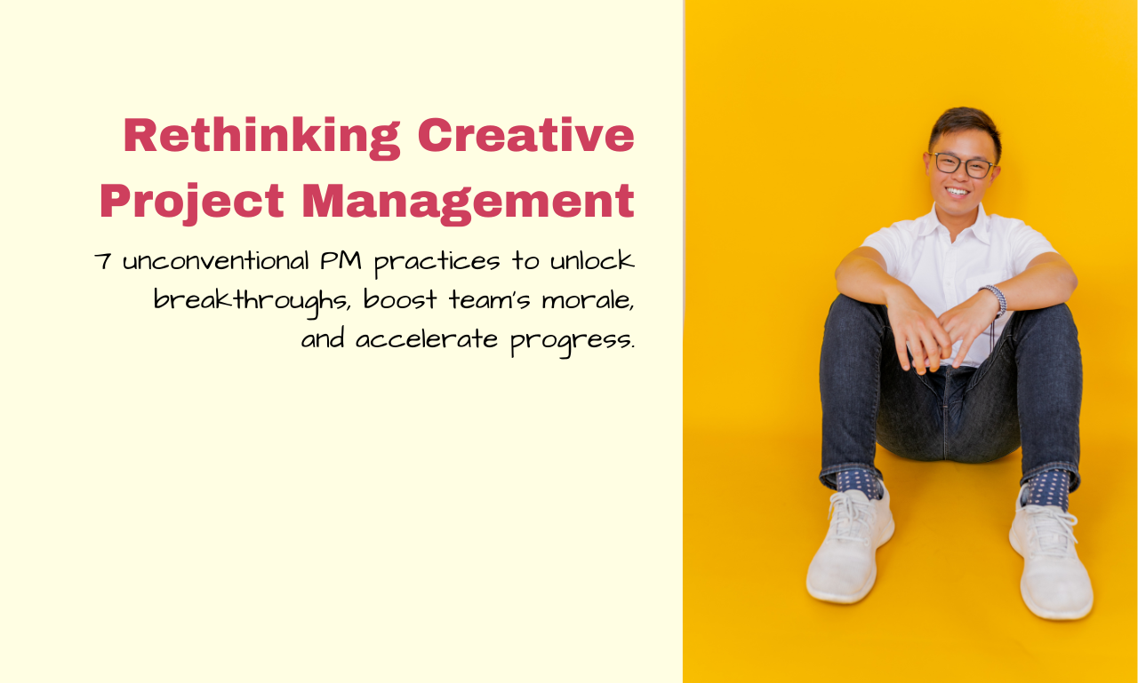 Rethinking Creative Project Management: 7 Unconventional Practices for Breakthroughs