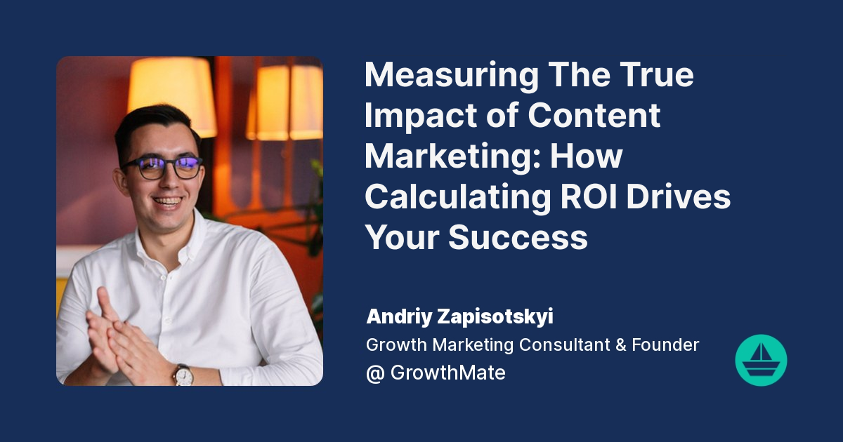 Measuring The True Impact of Content Marketing: How Calculating ROI Drives Your Success