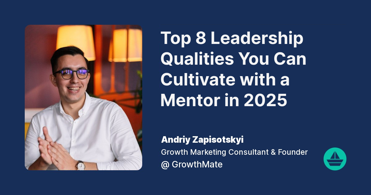 Top 8 Leadership Qualities You Can Cultivate with a Mentor in 2025