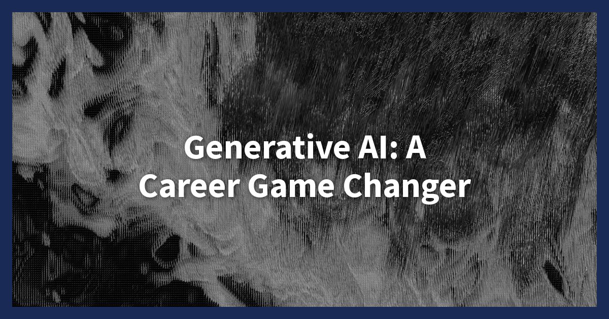 Generative AI: A Career Game Changer