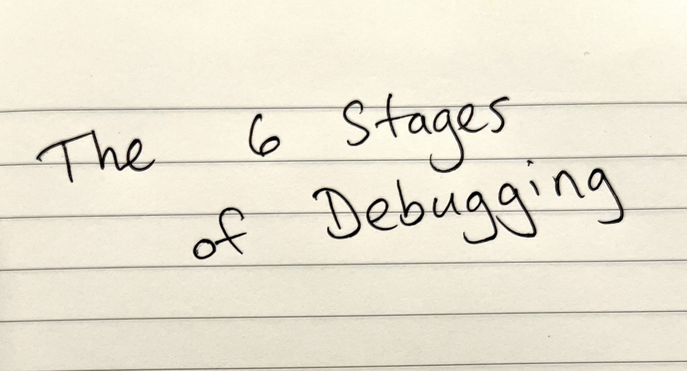 The 6 Stages of Debugging