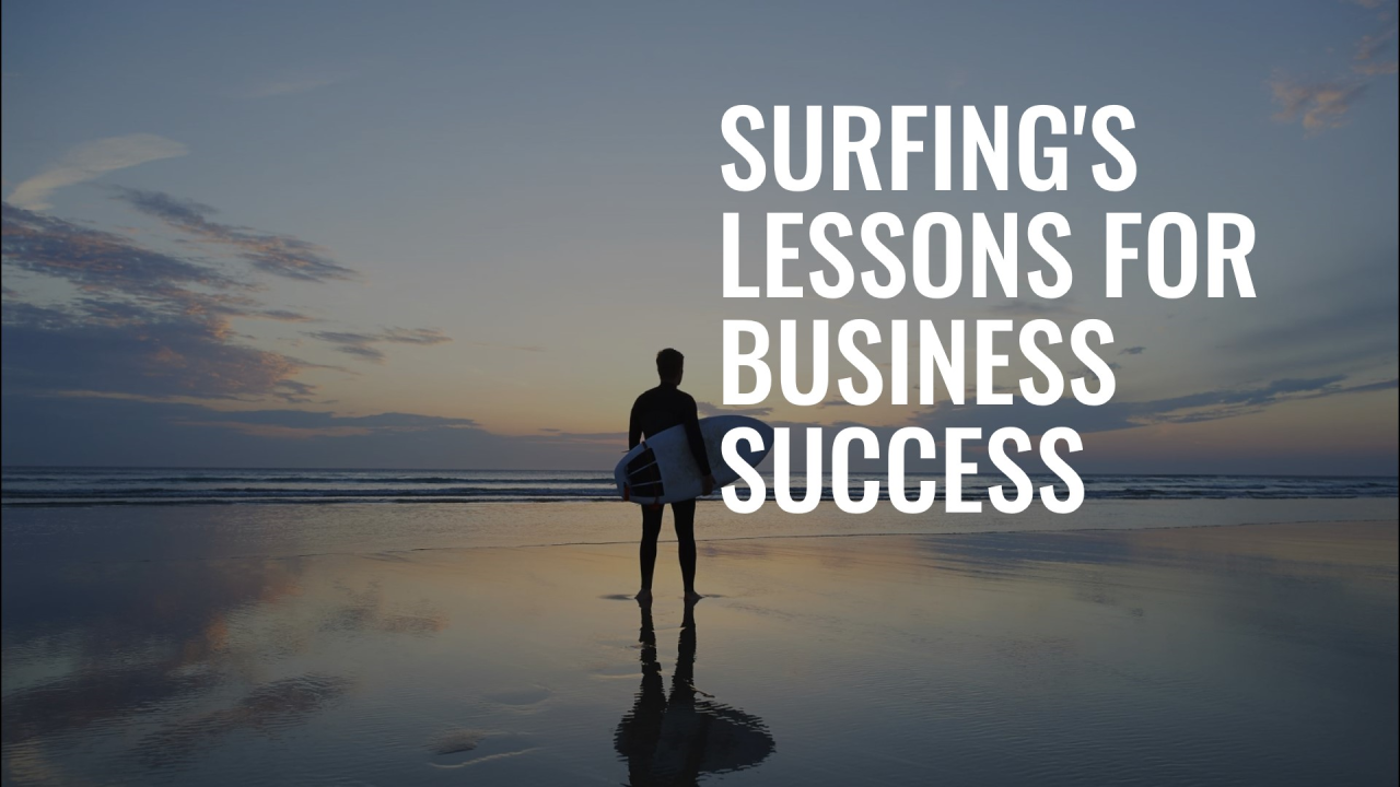 Riding the Waves of Change: Surfing's Lessons for Business Success