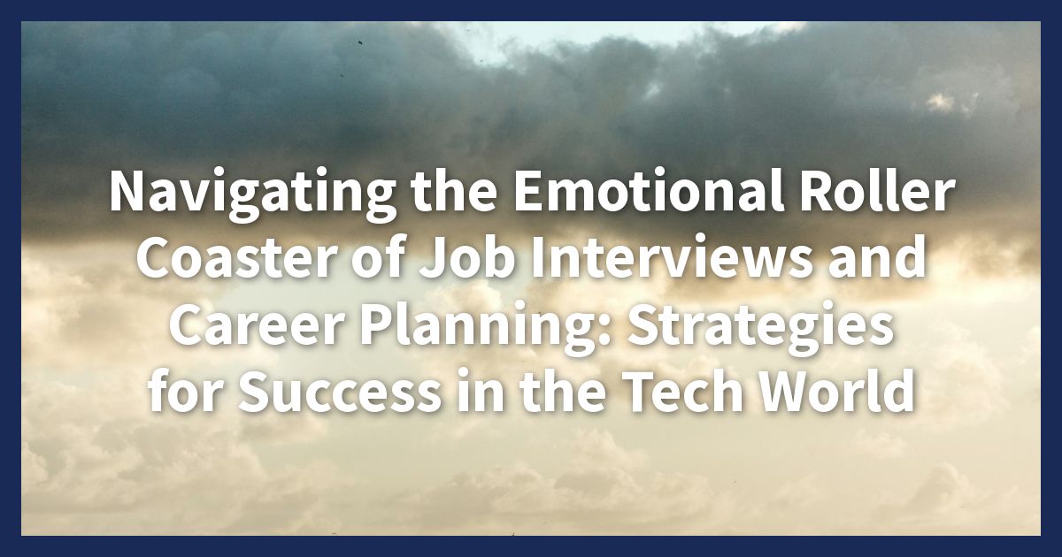 Navigating the Emotional Roller Coaster of Job Interviews and Career Planning