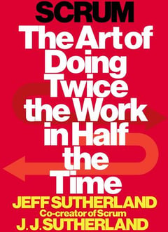 Scrum: The Art of Doing Twice the Work in Half the Time