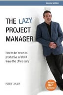 The Lazy Project Manager: How to Be Twice as Productive and Still Leave the Office Early