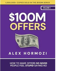 $100M Offers: How To Make Offers So Good People Feel Stupid Saying No (Acquisition.com $100M Series)