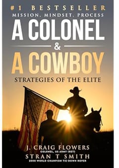 A Colonel & A Cowboy: Mission, Mindset, Process Strategies of the Elite