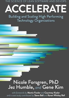 Accelerate: The Science of Lean Software and DevOps: Building and Scaling High Performing Technology Organizations