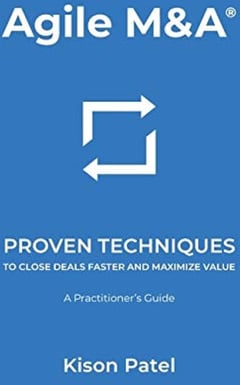 Agile M&A: Proven Techniques to Close Deals Faster and Maximize Value