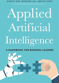 Applied Artificial Intelligence: A Handbook For Business Leaders