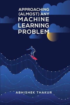 Approaching (Almost) Any Machine Learning Problem