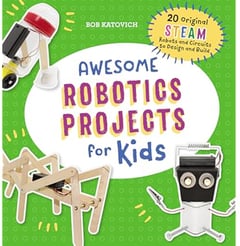 Awesome Robotics Projects for Kids: 20 Original STEAM Robots and Circuits to Design and Build (Awesome STEAM Activities for Kids)