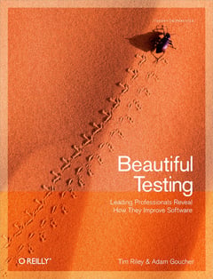 Beautiful Testing: Leading Professionals Reveal How They Improve Software