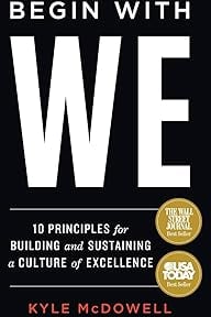 Begin With WE: 10 Principles for Building and Sustaining a Culture of Excellence