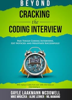 Beyond Cracking the Coding Interview: Pass Tough Coding Interviews, Get Noticed, and Negotiate Successfully (Cracking the Interview & Career)