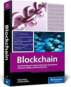 Blockchain: The Comprehensive Guide to Blockchain Development, Ethereum, Solidity, and Smart Contracts (Rheinwerk Computing)