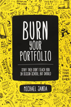 Burn Your Portfolio: Stuff they don't teach you in design school, but should