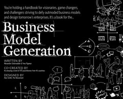 Business Model Generation: A Handbook for Visionaries, Game Changers, and Challengers