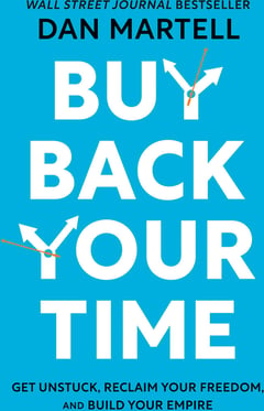 Buy Back Your Time: Get Unstuck, Reclaim Your Freedom, and Build Your Empire