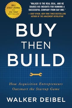 Buy Then Build: How Acquisition Entrepreneurs Outsmart the Startup Game