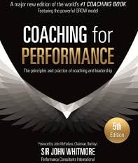 Coaching for Performance Fifth Edition: The Principles and Practice of Coaching and Leadership UPDATED 25TH ANNIVERSARY EDITION