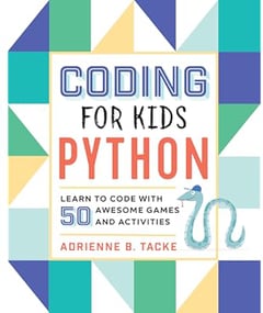 Coding for Kids: Python: Learn to Code with 50 Awesome Games and Activities