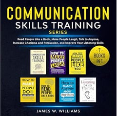 Communication Skills Training Series: 7 Books in 1: Read People Like a Book, Make People Laugh, Talk to Anyone, Increase Charisma and Persuasion, and Improve Your Listening Skills