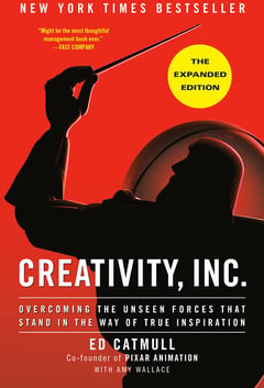 Creativity, Inc.: Overcoming the Unseen Forces That Stand in the Way of True Inspiration