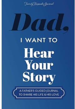 Dad, I Want to Hear Your Story: A Father’s Guided Journal To Share His Life & His Love (Hear Your Story Books)