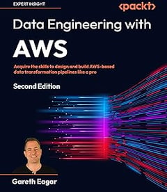 Data Engineering with AWS - Second Edition: Acquire the skills to design and build AWS-based data transformation pipelines like a pro
