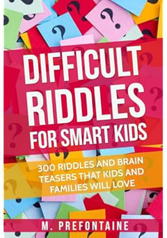 Difficult Riddles For Smart Kids: 300 Difficult Riddles And Brain Teasers Families Will Love (Thinking Books for Kids)
