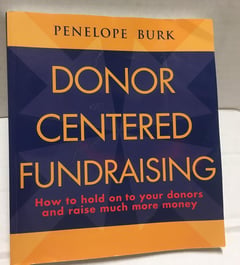 Donor-centered Fundraising: How to Hold on to Your Donors and Raise Much More Money
