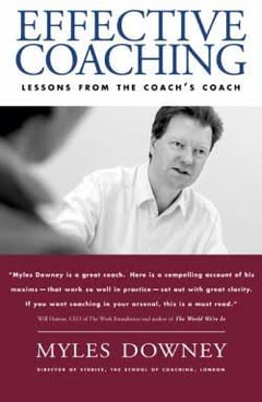 Effective Coaching: Lessons from the Coaches' Coach Myles Downey