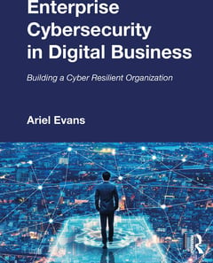 Enterprise Cybersecurity in Digital Business: Building a Cyber Resilient Organization