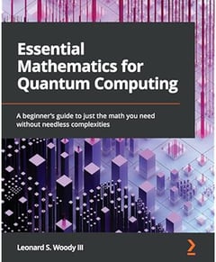 Essential Mathematics for Quantum Computing: A beginner's guide to just the math you need without needless complexities