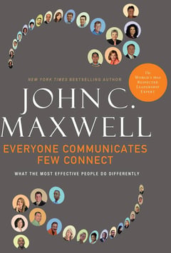 Everyone Communicates, Few Connect: What the Most Effective People Do Differently