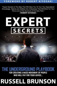 Expert Secrets: The Underground Playbook for Creating a Mass Movement of People Who Will Pay for Your Advice