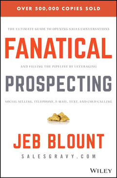 Fanatical Prospecting: The Ultimate Guide to Opening Sales Conversations and Filling the Pipeline by Leveraging Social Selling, Telephone, Email, Text, and Cold Calling