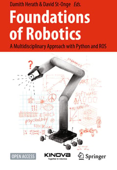 Foundations of Robotics: A Multidisciplinary Approach With Python and Ros