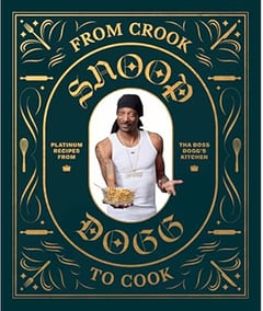 From Crook to Cook: Platinum Recipes from Tha Boss Dogg's Kitchen (Snoop Dogg Cookbook, Celebrity Cookbook with Soul Food Recipes) (Snoop Dog x Chronicle Books)