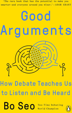 Good Arguments: How Debate Teaches Us to Listen and Be Heard