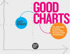 Good Charts: The HBR Guide to Making Smarter, More Persuasive Data Visualizations