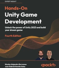 Hands-On Unity Game Development: Unlock the power of Unity 2023 and build your dream game
