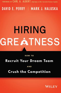 Hiring Greatness: How to Recruit Your Dream Team and Crush the Competition