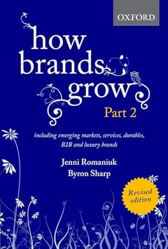 How Brands Grow 2 Revised Edition: Including Emerging Markets, Services, Durables, B2B and Luxury Brands