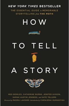 How to Tell a Story: The Essential Guide to Memorable Storytelling from The Moth
