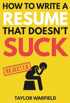 How to Write a Resume That Doesn't Suck: Land Interviews at the Most Competitive Jobs